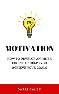  Daria Gałek - Motivation: How to Develop an Inner Fire That Helps You Achieve Your Goals.