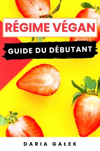  Daria Galek - Régime Végan: Guide du Débutant.