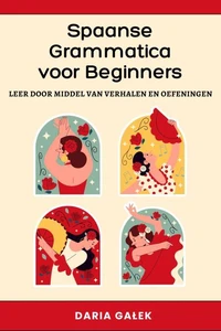 Spaanse Grammatica voor Beginners: Leer door middel van Verhalen en Oefeningen
