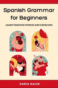 Spanish Grammar for Beginners: Learn Through Stories and Exercises