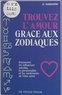 Daria Sabadini et Odile Harrand - Trouvez l'amour grâce aux zodiaques - Découvrez les influences astrales, la personnalité et les sentiments de l'être aimé.