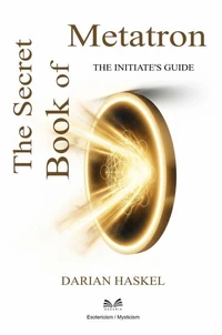 The Secret Book of Metatron - The Initiate's Guide