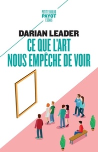 Darian Leader - Ce que l'art nous empêche de voir.