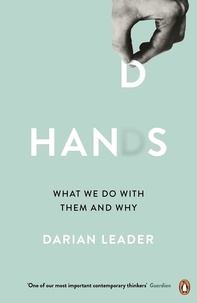Darian Leader - Hands - What We Do with Them – and Why.