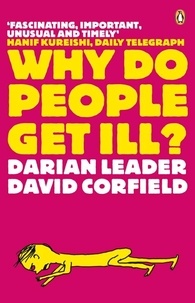 Darian Leader et David Corfield - Why Do People Get Ill? - Exploring the Mind-body Connection.