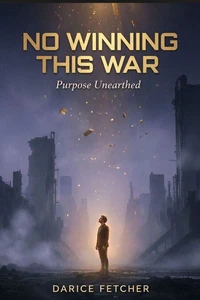 No Winning This War: Purpose Unearthed