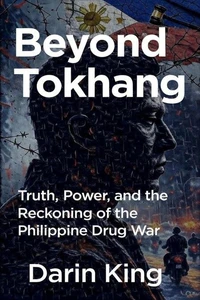 Beyond Tokhang: Truth, Power, and the Reckoning of the Philippine Drug War