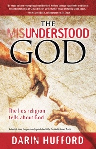 Darin Hufford - The Misunderstood God - The Lies Religion Tells About God.