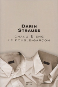 Darin Strauss - Chang & Eng, Le Double-Garcon.