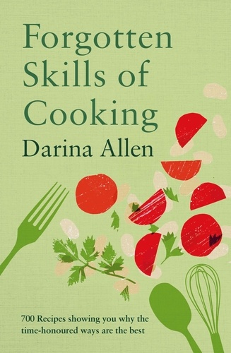 Forgotten Skills of Cooking. 700 Recipes Showing You Why the Time-honoured Ways Are the Best