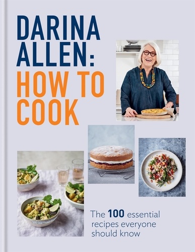 How to Cook. The 100 Essential Recipes Everyone Should Know
