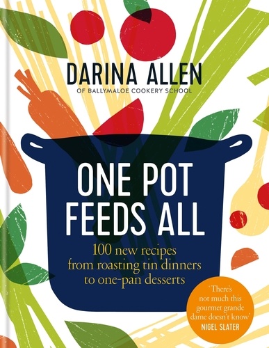 One Pot Feeds All. 100 new recipes from roasting tin dinners to one-pan desserts