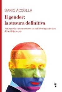 Dario Accolla - Il gender: la stesura definitiva - Tutto quello che ancora non sai sull’ideologia che farà di tuo figlio un gay.