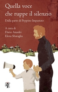 Dario Amedei et Elena Sbaraglia - Quella voce che ruppe il silenzio - Dalla parte di Peppino Impastato.
