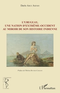 Dario Arce Asenjo - L'Uruguay, une nation d'Extrême-Occident au miroir de son histoire indienne.