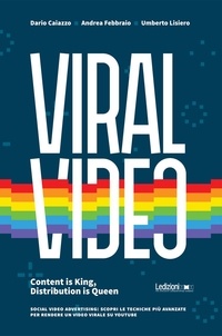 Dario Caiazzo et Andrea Febbraio - Viral Video. Content is King, Distribution is Queen social video advertising: scopri le tecniche più avanzate per rendere un video virale su youtube.