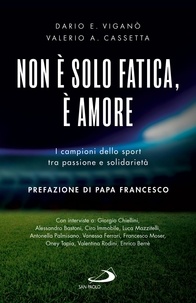 Dario Edoardo Viganò et Valerio Cassetta - Non è solo fatica, è amore - I campioni dello sport tra passione e solidarietà.