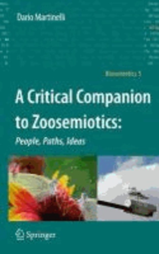Dario Martinelli - A Critical Companion to Zoosemiotics: - People, Paths, Ideas.