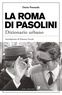 Dario Pontuale et Simona Zecchi - La Roma di Pasolini. Dizionario urbano.