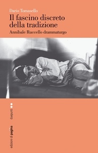 Dario Tomasello - Il fascino discreto della tradizione. Annibale Ruccello drammaturgo.