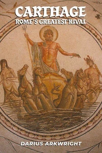 Carthage, Rome's Greatest Rival