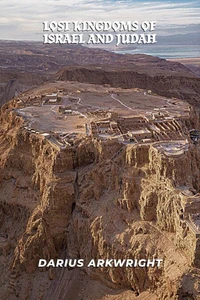Lost Kingdoms of Israel and Judah