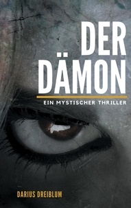 Darius Dreiblum - Der Dämon - Ein mystischer Thriller.