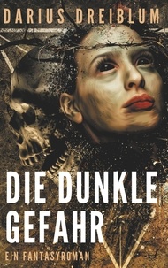 Darius Dreiblum - Die dunkle Gefahr - Ein Fantasyroman.