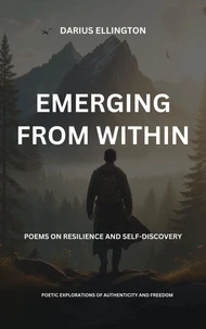 Emerging From Within Poems On Resilience And Self-Discovery