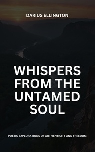  Darius Ellington - Whispers from the Untamed Soul: Poetic Explorations Of Authenticity And Freedom - Personal Growth and Self-Discovery, #1.