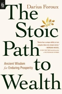 Darius Foroux - The Stoic Path to Wealth - Ancient Wisdom for Enduring Prosperity.
