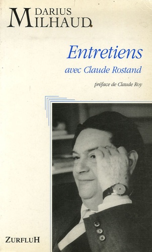 Darius Milhaud - Entretiens avec Claude Rostand - Edition du 25e anniversaire de la disparition de D. M. (1974-1999).