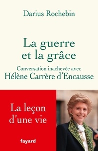 Darius Rochebin et Hélène Carrère d'Encausse - La guerre et la grâce - Conversation inachevée avec Hélène Carrère d'Encausse.