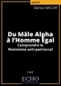 Darius Saclay - Du mâle alpha à l'homme égal - Comprendre le féminisme anti-patriarcal.