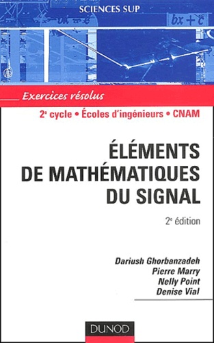 Dariush Ghorbanzadeh et Pierre Marry - Elements De Mathematiques Du Signal. Exercices Resolus, 2eme Edition.