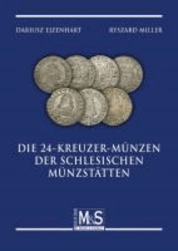 Dariusz Ejzenhart et Ryszard Miller - Die 24-Kreuzer-Münzen der schlesischen Münzstätten.