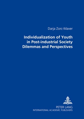 Darja Zorc-maver - Individualization of Youth in Post-industrial Society: Dilemmas and Perspectives.