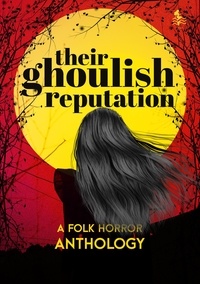  DARK LAKE PUBLISHING LLP et  Brianna Malotke - Their Ghoulish Reputation: A Folk Horror Anthology.