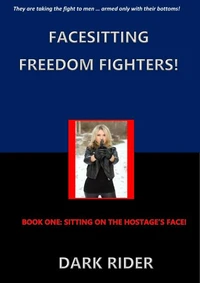 Facesitting Freedom Fighters!: Book One:  Sitting on the Hostage's Face!