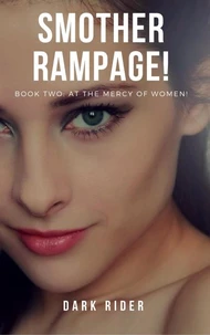 Smother Rampage!: Book Two: At the Mercy of Women!