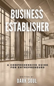  Dark Soul - Business Establisher: A Comprehensive Guide For Entrepreneurs.