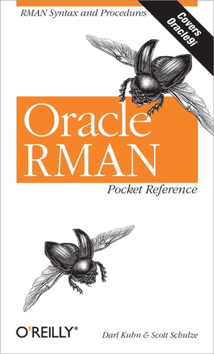 Darl Kuhn et Scott Schulze - Oracle RMAN Pocket Reference.