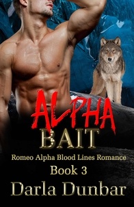  Darla Dunbar - Alpha Bait - Romeo Alpha Blood Lines Romance Series, #3.