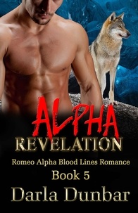  Darla Dunbar - Alpha Revelation - Romeo Alpha Blood Lines Romance Series, #5.