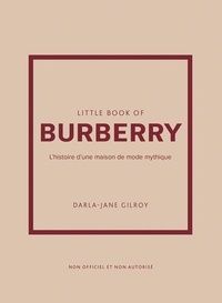 Darla-Jane Gilroy - Little Book of Burberry - L'histoire d'une maison de mode mythique.