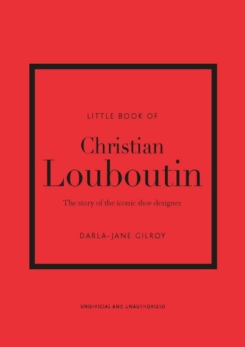 Little book of Christian Louboutin. The story of the iconic shoe designer