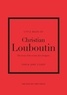 Darla-Jane Gilroy - Little book of Christian Louboutin - The story of the iconic shoe designer.