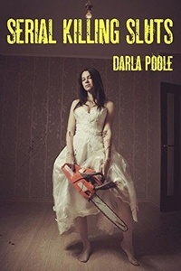 Darla Poole - Serial Killing Sluts.