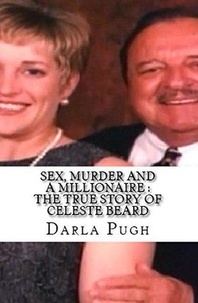  Darla Pugh - Sex, Murder and a Millionaire : The True Story of Celeste Beard.