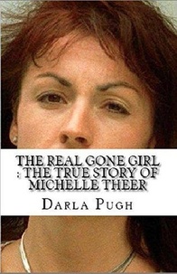  Darla Pugh - The Real Gone Girl : The True Story of Michelle Theer.